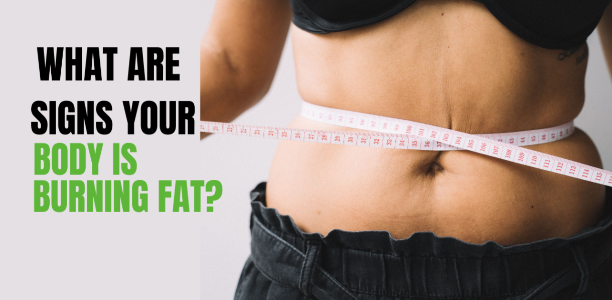 What​‍​‌‍​‍‌ Are Signs Your Body Is Burning Fat?