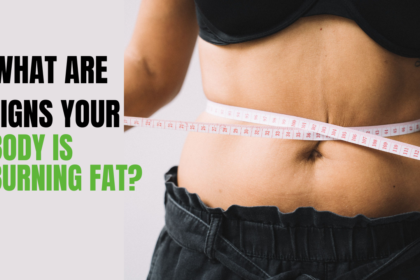 What​‍​‌‍​‍‌ Are Signs Your Body Is Burning Fat?